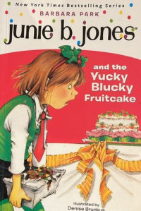 Junie B. Jones : And the Yucky Blucky Fruitcake