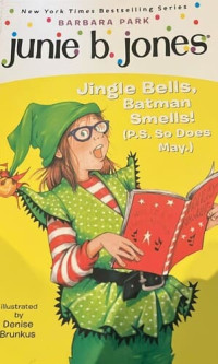 Junie B. Jones: Jingle Bells,Batman Smells! (P.S So Does May.)