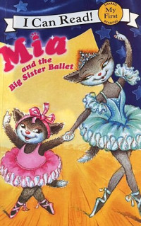 My First I Can Read Book : Mia and the Big SIster Ballet