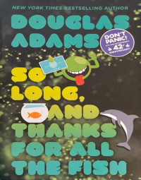 SO LONG, AND THANKS FOR ALL THE FISH