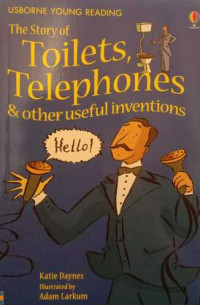 The Story of Toilets, Telephones & other useful inventions